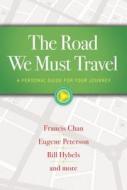 The Road We Must Travel di Francis Chan, Eugene Peterson, Bill Hybels edito da Worthy Publishing