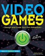 Video Games: Design and Code Your Own Adventure di Kathy Ceceri edito da NOMAD PR