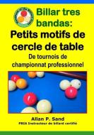 Billar Tres Bandas - Petits Motifs de Cercle de Table: de Tournois de Championnat Professionnel di Allan P. Sand edito da BILLIARD GODS PROD