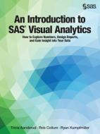 An Introduction to SAS Visual Analytics di Tricia Aanderud, Rob Collum, Ryan Kumpfmiller edito da SAS Institute