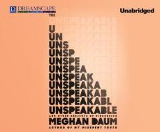 The Unspeakable: And Other Subjects of Discussion di Meghan Daum edito da Dreamscape Media