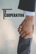 Tu Cooperativa: De Producción y Consumo di Jorge Manuel Flores Carbajal edito da HALO PUB INTL