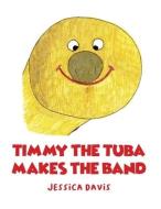 Timmy the Tuba Makes the Band di Jessica Davis edito da DORRANCE PUB CO INC