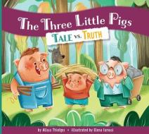 The Three Little Pigs: Tale vs. Truth di Alissa Thielges edito da AMICUS