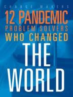 12 Pandemic Problem Solvers Who Changed the World di Stephanie Loureiro edito da Top Rank