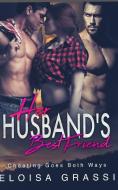 Her Husband's Best Friend: Cheating Goes Both Ways... di Eloisa Grassi edito da LIGHTNING SOURCE INC