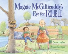 Maggie McGillicuddy's Eye for Trouble di Susan Hughes edito da KIDS CAN PR