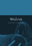 Walrus di John Miller, Louise Miller edito da Reaktion Books