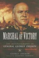 Marshal of Victory: The Autobiography  of General Georgy Zhukov di Georgy Zhukov edito da Pen & Sword Books Ltd