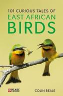 101 Curious Tales Of East African Birds di Colin Beale edito da Pelagic Publishing