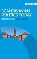Scandinavian Politics Today di David Arter edito da Manchester University Press