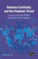 Business Continuity and the Pandemic Threat di Robert A. Clark edito da ITGP