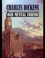 OUR MUTUAL FRIEND (ANNOTATED) di Charles Dickens edito da INDEPENDENTLY PUBLISHED