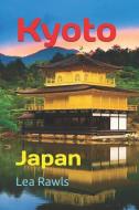 Kyoto: Japan di Lea Rawls edito da INDEPENDENTLY PUBLISHED