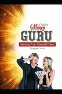 Be Your Own Money Guru: Securing Your Financial Future di Margaret Curlew edito da INDEPENDENTLY PUBLISHED