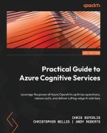 Practical Guide to Azure Cognitive Services di Chris Seferlis, Christopher Nellis, Andy Roberts edito da Packt Publishing