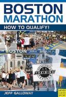 Boston Marathon: How to Qualify! di Jeff Galloway edito da Meyer & Meyer Sport