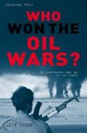 Who Won The Oil Wars? di Louise Gale, Andy Stern edito da Pavilion Books