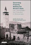Governing Property, Making the Modern State: Law, Administration and Production in Ottoman Syria di Martha Mundy, Richard Saumarez Smith edito da PAPERBACKSHOP UK IMPORT