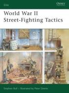 World War II Street Fighting Tactics di Stephen Bull edito da Bloomsbury Publishing PLC