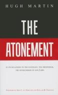 The Atonement: In Its Relations to the Covenant, the Priesthood, the Intercession of Our Lord di Hugh Martin edito da BANNER OF TRUTH