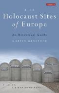 The Holocaust Sites of Europe: An Historical Guide di Martin Winstone edito da I B TAURIS