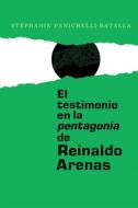 El testimonio en la pentagonía de Reinaldo Arenas di Stéphanie Panichelli-bata edito da Tamesis Books