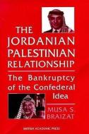 The Jordanian-Palestinian Relationship: The Bankruptcy of the Confederal Idea di Musa S. Braizat edito da PAPERBACKSHOP UK IMPORT