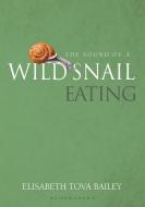 The Sound of a Wild Snail Eating di Elisabeth Tova Bailey edito da Green Books
