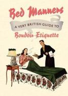 Bed Manners di Ralph Hopton, Anne Balliol edito da Bloomsbury Publishing Plc
