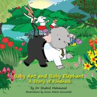 Baby Ant and Baby Elephant - a story of kindness di Shhid Mehmood edito da Filament Publishing