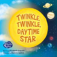 Twinkle, Twinkle, Daytime Star di Elizabeth Everett edito da Science, Naturally!