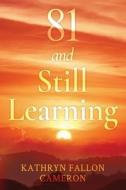 81 and Still Learning di Kathryn Fallon Cameron edito da MINDSTIR MEDIA
