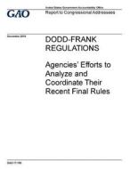 Dodd-Frank Regulations: Agencies' Efforts to Analyze and Coordinate Their Recent Final Rules di United States Government Account Office edito da Createspace Independent Publishing Platform