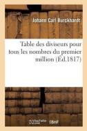 Table Des Diviseurs Pour Tous Les Nombres Du Premier Million di Burckhardt-J edito da Hachette Livre - BNF