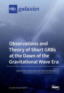 Observations and Theory of Short GRBs at the Dawn of the Gravitational Wave Era edito da MDPI AG