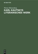 Karl Kautskys Literarisches Werk di Werner Blumenberg edito da De Gruyter