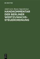 Handkommentar der Berliner Wertzuwachssteuerordnung di Adolf Asch, Hanns Oppenheimer edito da De Gruyter