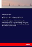 Notes on Lilies and Their Culture di Alexander Wallace edito da hansebooks