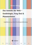 Das Gewebe der Welt - Geobiologie, Feng Shui & Planetenlinien di Rainer Höing edito da tredition