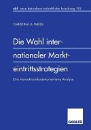 Die Wahl internationaler Markteintrittsstrategien di Christina A. Weiss edito da Gabler Verlag