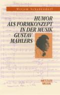 Humor Als Formkonzept In Der Musik Gustav Mahlers di Mirjam Schadendorf edito da J.b. Metzler