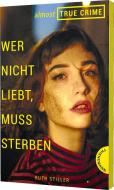 Almost True Crime 1: Wer nicht liebt, muss sterben di Ruth Stiller edito da Thienemann