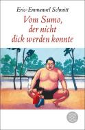 Vom Sumo, der nicht dick werden konnte di Eric-Emmanuel Schmitt edito da FISCHER Taschenbuch