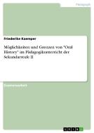 Möglichkeiten und Grenzen von "Oral History" im Pädagogikunterricht der Sekundarstufe II di Friederike Kaemper edito da GRIN Publishing