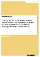 Veränderung der Anforderungen an das Immobiliengeschäft vor dem Hintergrund der demographischen Entwicklung - Schwerpunk di Mario Göttling edito da GRIN Publishing