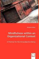 Mindfulness within an Organizational Context di Benjamin White edito da VDM Verlag