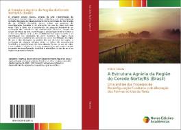A Estrutura Agrária da Região do Corede Norte/RS (Brasil) di Alcione Talaska edito da Novas Edições Acadêmicas
