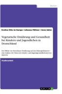 Vegetarische Ern Hrung Und Gesundheit Bei Kindern Und Jugendlichen In Deutschland di Eveline Otte Im Kampe, Johanna Follmer, Anne Ideler edito da Grin Publishing