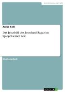 Das Jesusbild des Leonhard Ragaz im Spiegel seiner Zeit di Anika Kehl edito da GRIN Publishing